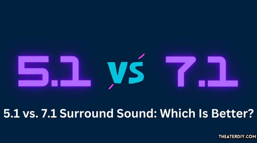5.1 vs. 7.1 Surround Sound Which Is Better