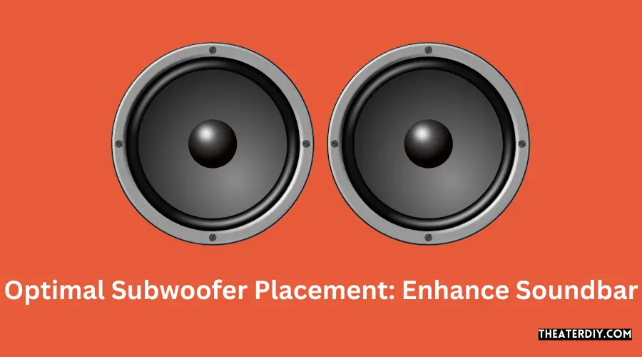 Optimal Subwoofer Placement: Enhance Soundbar