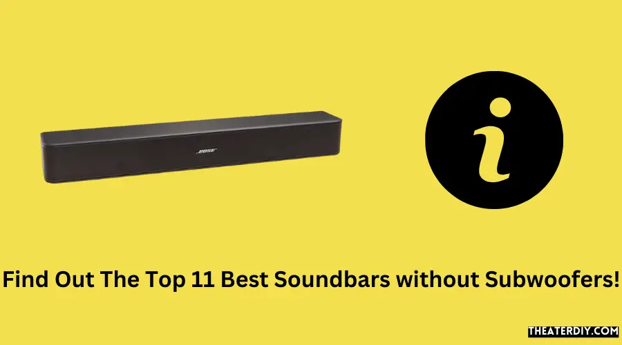 Find Out The Top 11 Best Soundbars without Subwoofers!