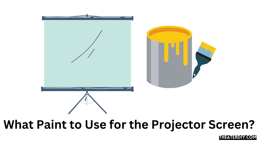 What Paint to Use for the Projector Screen