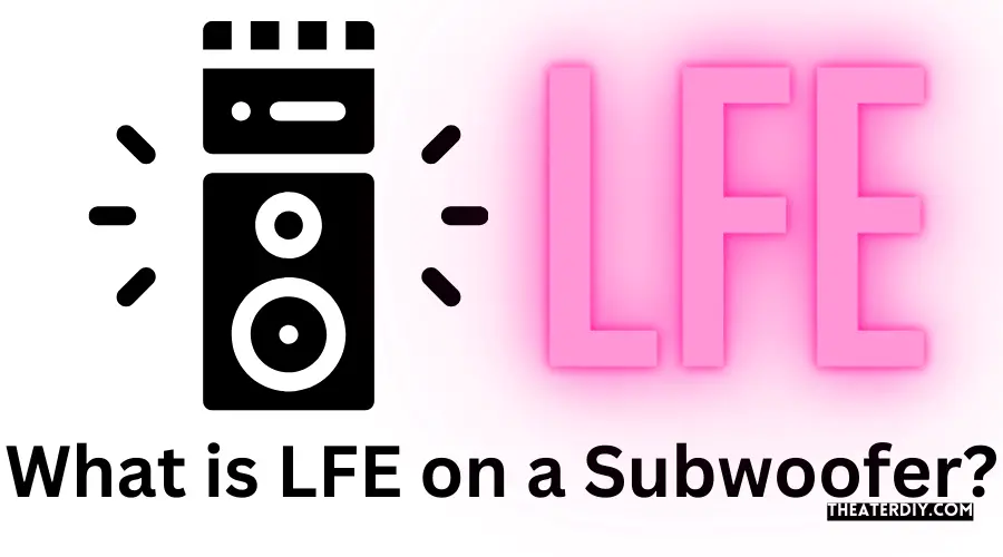 What is LFE on a Subwoofer?
