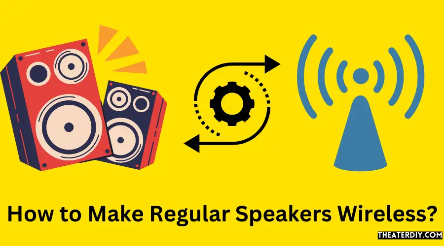 How to Make Regular Speakers Wireless?