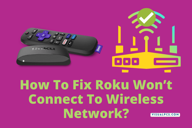 How To Fix Roku Won’t Connect To Wireless Network?