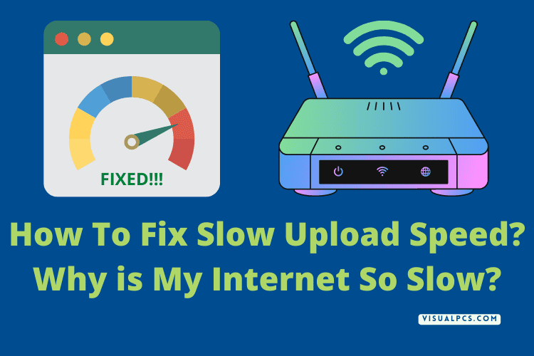 How To Fix Slow Upload Speed? Why is My Internet So Slow?