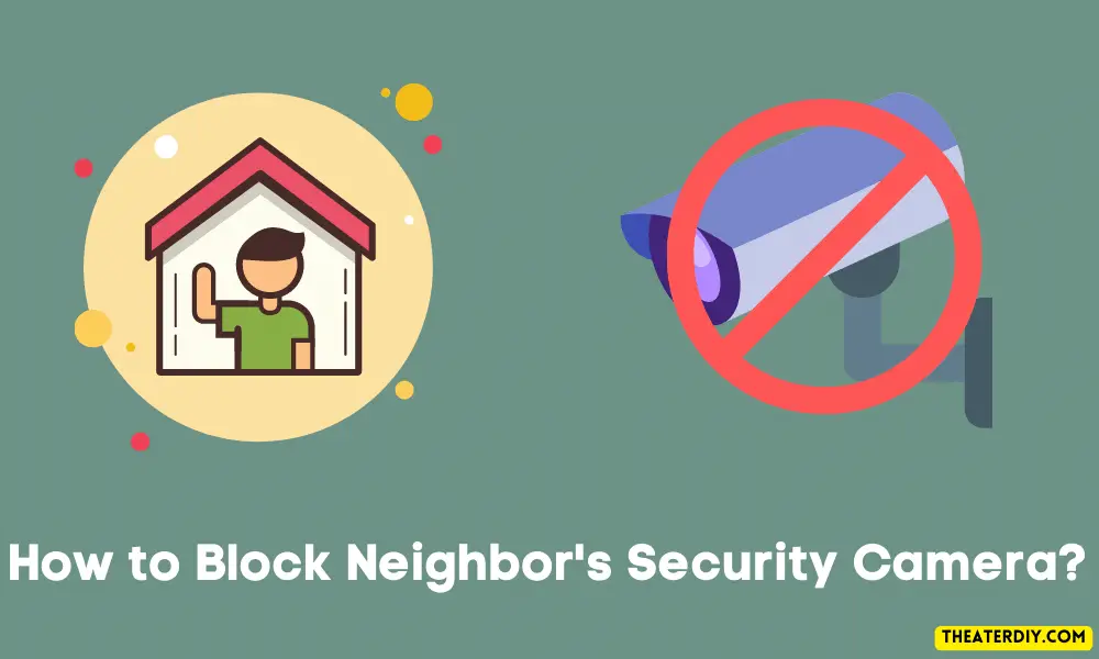 How to Block Neighbor's Security Camera