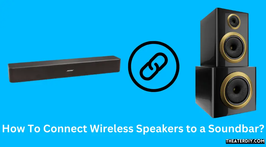 How To Connect Wireless Speakers to a Soundbar?