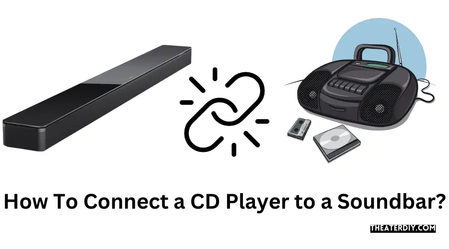 How To Connect a CD Player to a Soundbar?