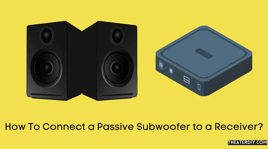 How To Connect a Passive Subwoofer to a Receiver?