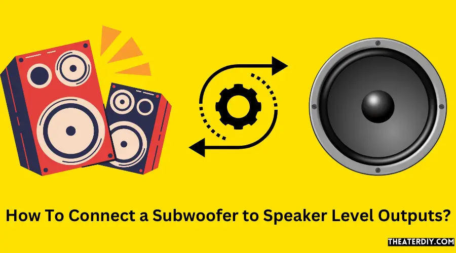 How To Connect a Subwoofer to Speaker Level Outputs?