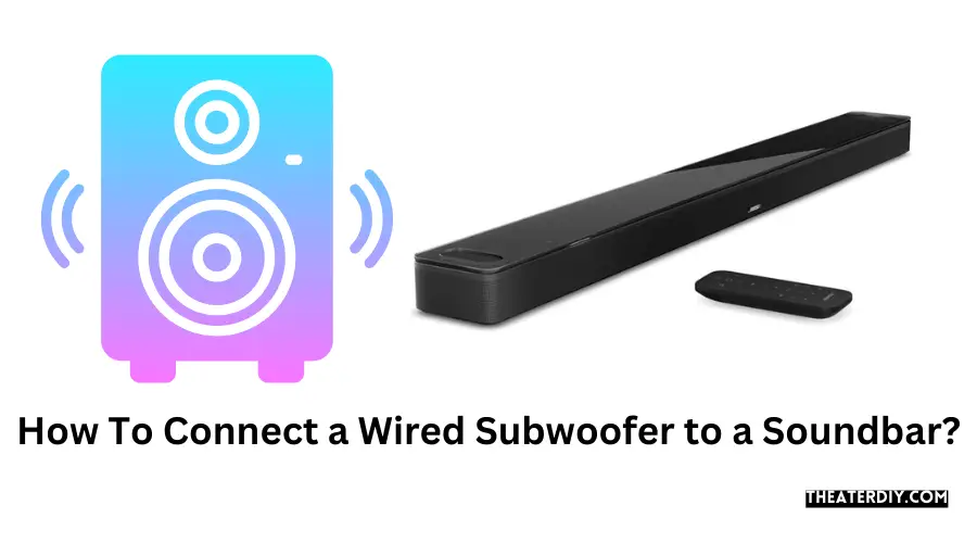 How To Connect a Wired Subwoofer to a Soundbar?