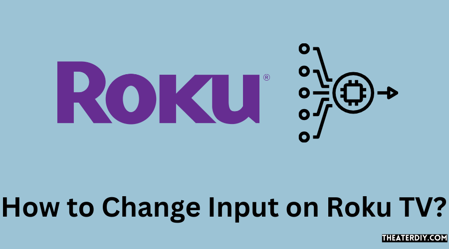 How to Change Input on Roku TV?