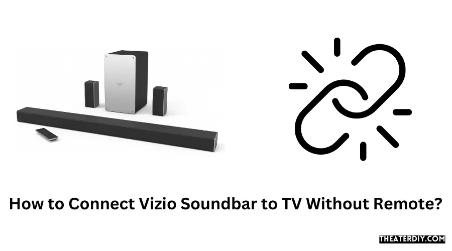 How to Connect Vizio Soundbar to TV Without Remote?