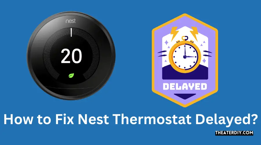 How to Fix Nest Thermostat Delayed?
