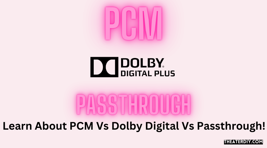 Learn About PCM Vs Dolby Digital Vs Passthrough!