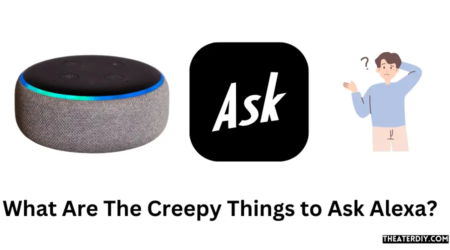What Are The Creepy Things to Ask Alexa?