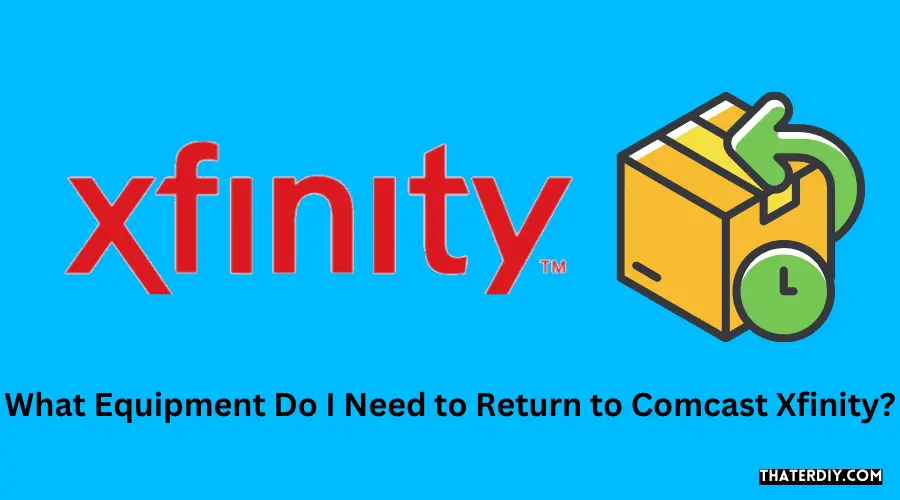 What Equipment Do I Need to Return to Comcast Xfinity?