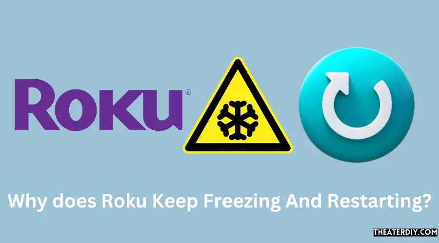 Why Roku keep freezing And Restarting?