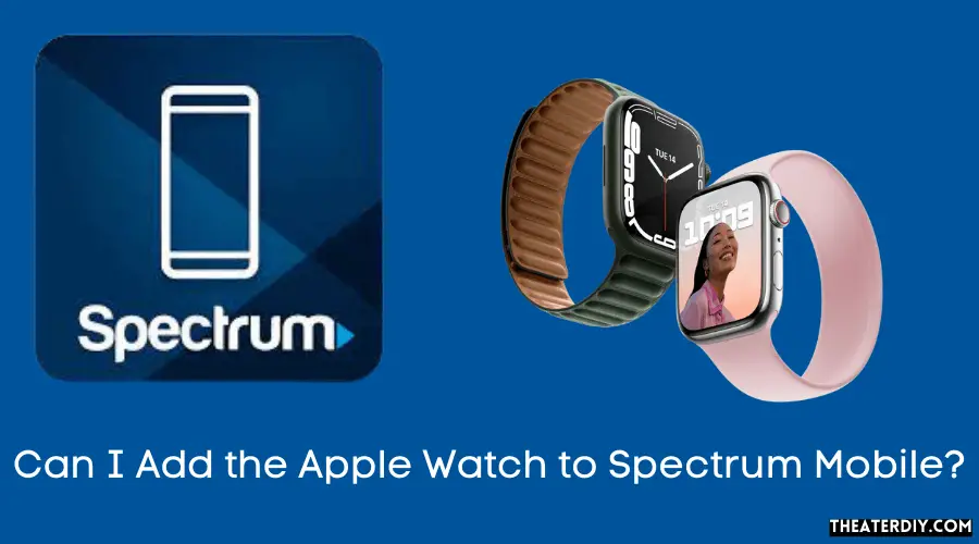 Can I Add the Apple Watch to Spectrum Mobile?