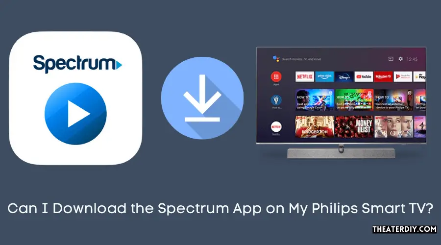 Can I Download the Spectrum App on My Philips Smart TV?