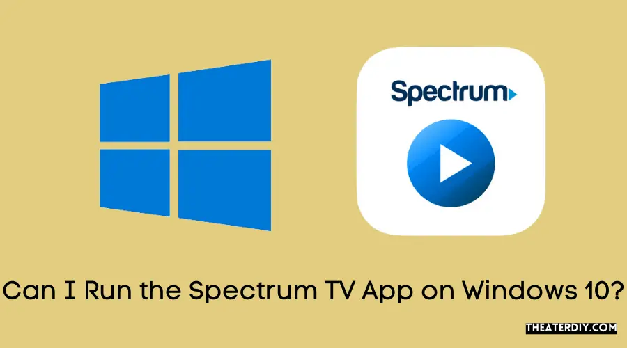 Can I Run the Spectrum TV App on Windows 10