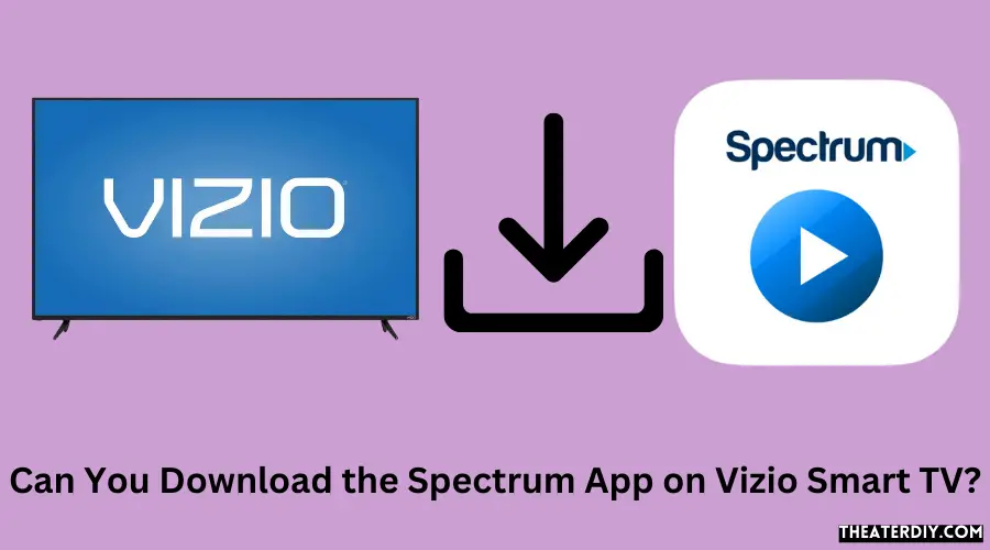 Can You Download the Spectrum App on Vizio Smart TV?