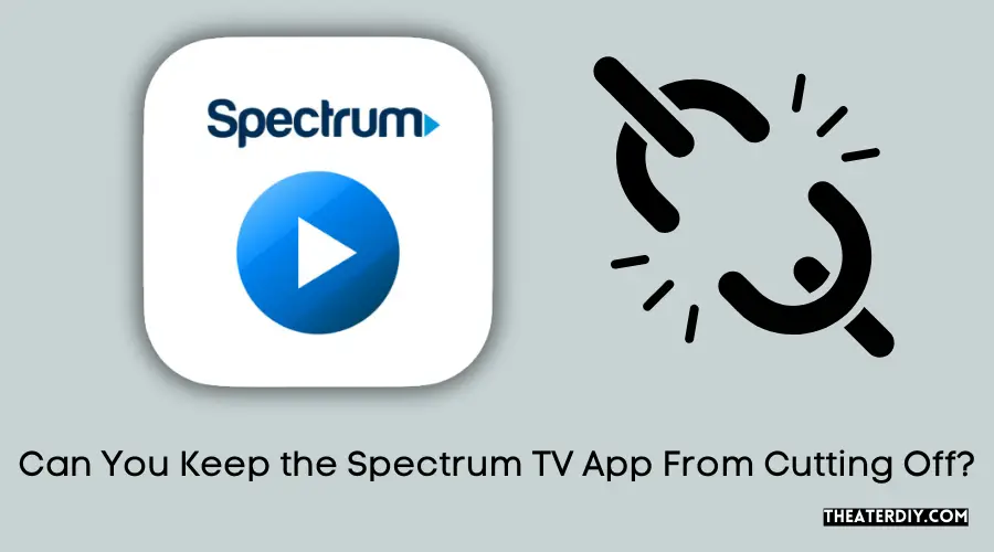 Can You Keep the Spectrum TV App From Cutting Off?