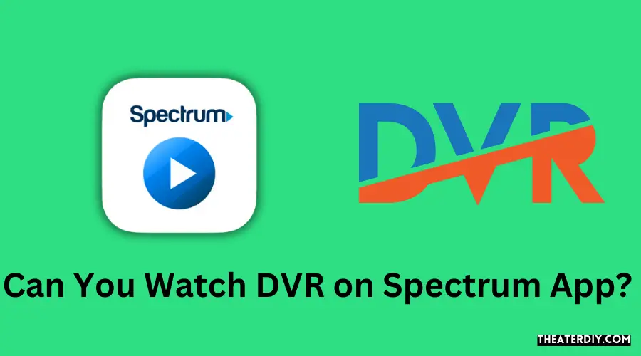 Can You Watch DVR on Spectrum App?