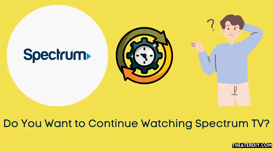 Do You Want to Continue Watching Spectrum TV