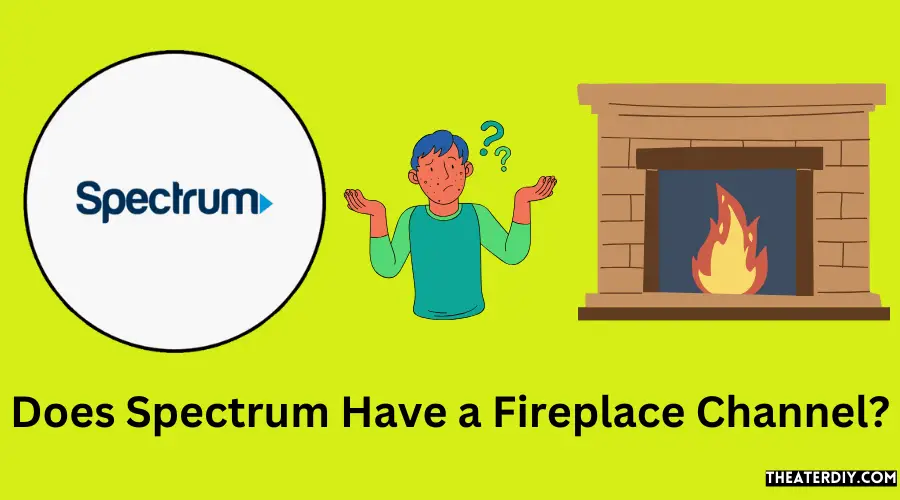 Does Spectrum Have a Fireplace Channel?