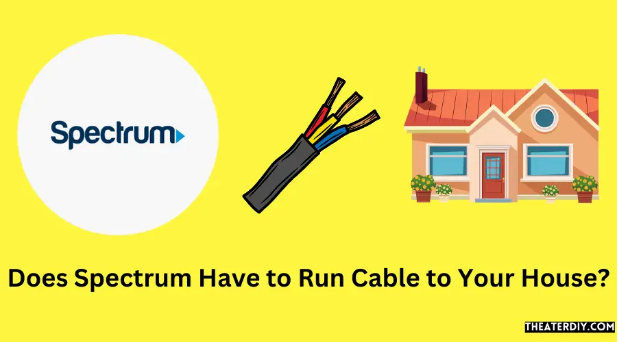 Does Spectrum Have to Run Cable to Your House?
