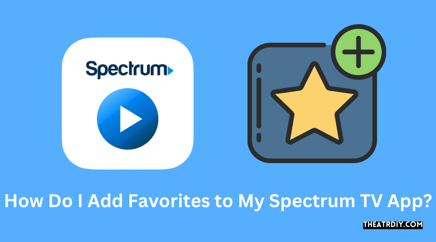 How Do I Add Favorites to My Spectrum TV App