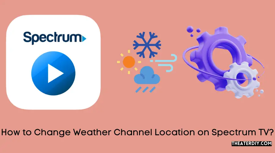 How to Change Weather Channel Location on Spectrum TV?