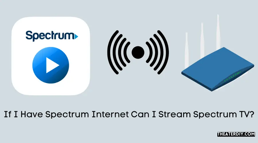 If I Have Spectrum Internet Can I Stream Spectrum TV?