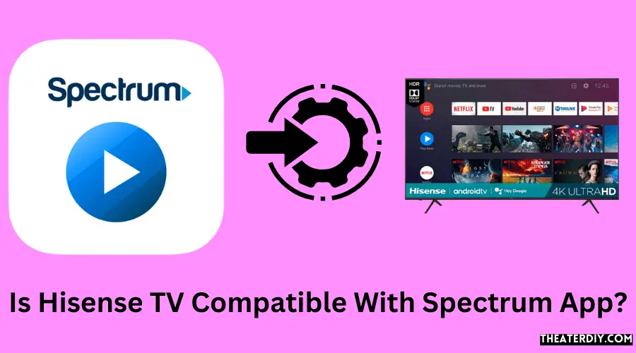 Is Hisense TV Compatible With Spectrum App?