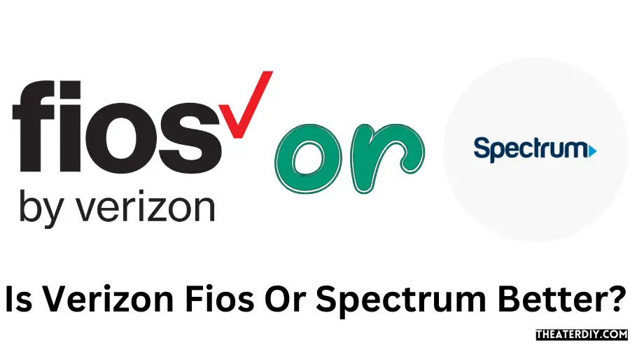 Is Verizon Fios Or Spectrum Better?