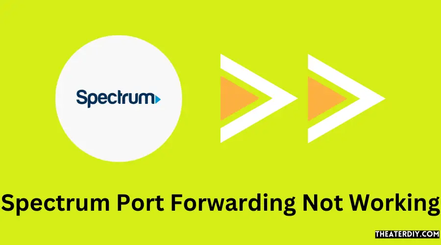 Spectrum Port Forwarding Not Working