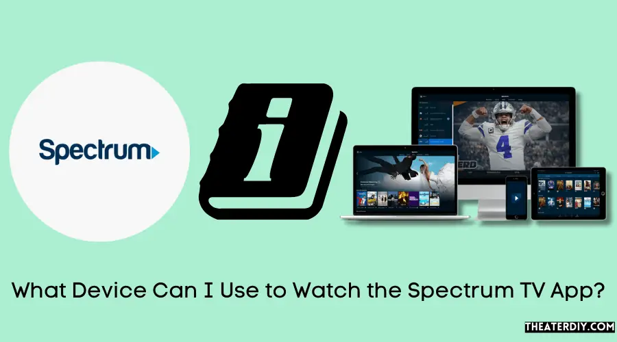 What Device Can I Use to Watch the Spectrum TV App?
