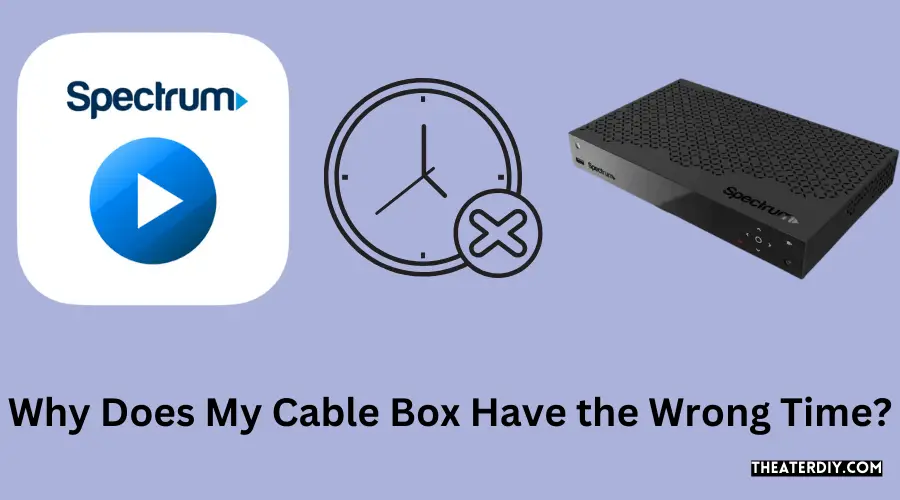 Why Does My Cable Box Have the Wrong Time?