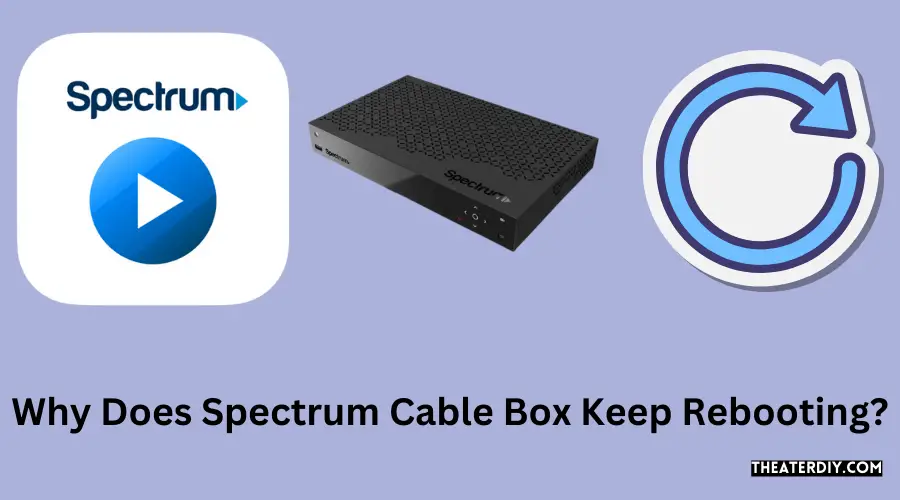 Why Does Spectrum Cable Box Keep Rebooting? (2024)