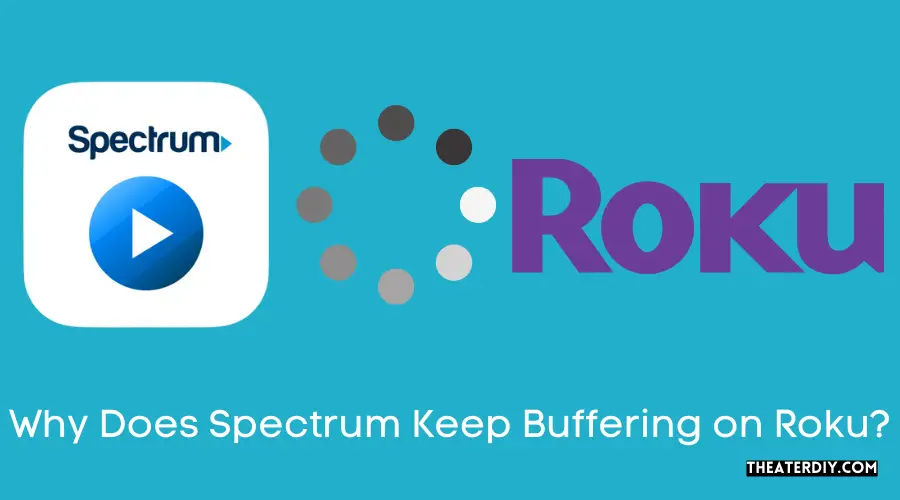Why Does Spectrum Keep Buffering on Roku? (2024)