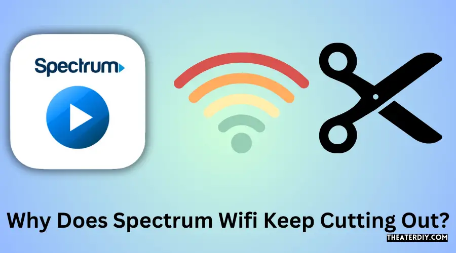 Why Does Spectrum Wifi Keep Cutting Out?