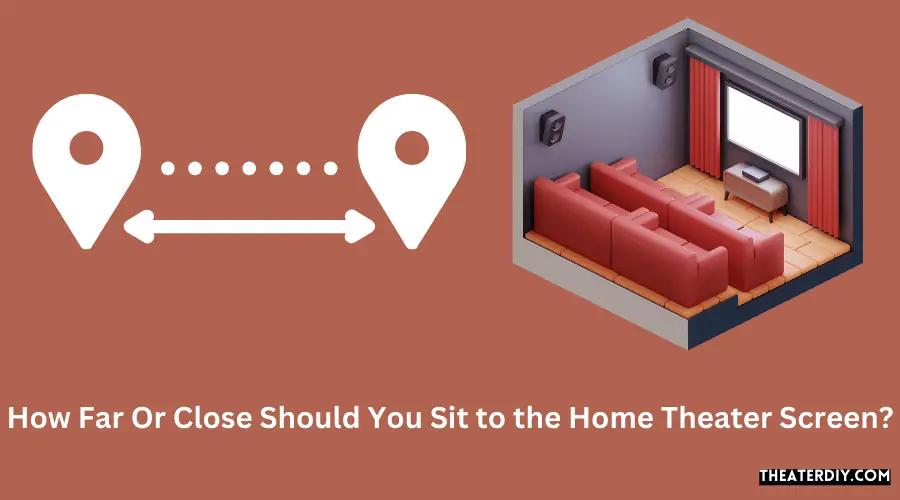 How Far Or Close Should You Sit to the Home Theater Screen?