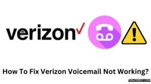 How To Fix Verizon Voicemail Not Working?