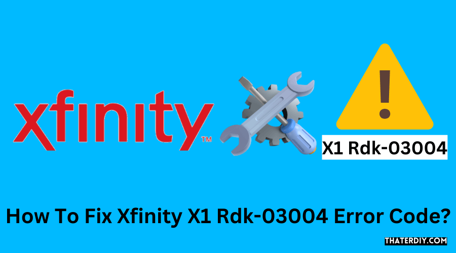 How To Fix Xfinity X1 Rdk-03004 Error Code