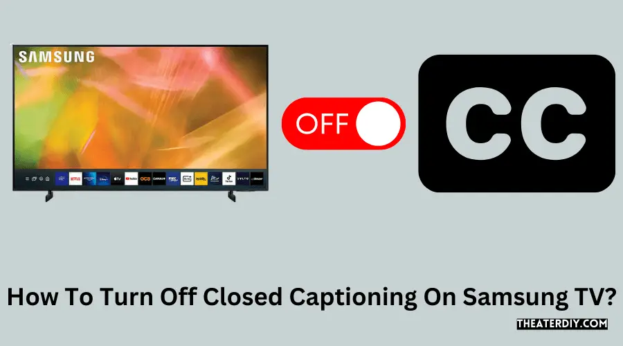 How To Turn Off Closed Captioning On Samsung TV?