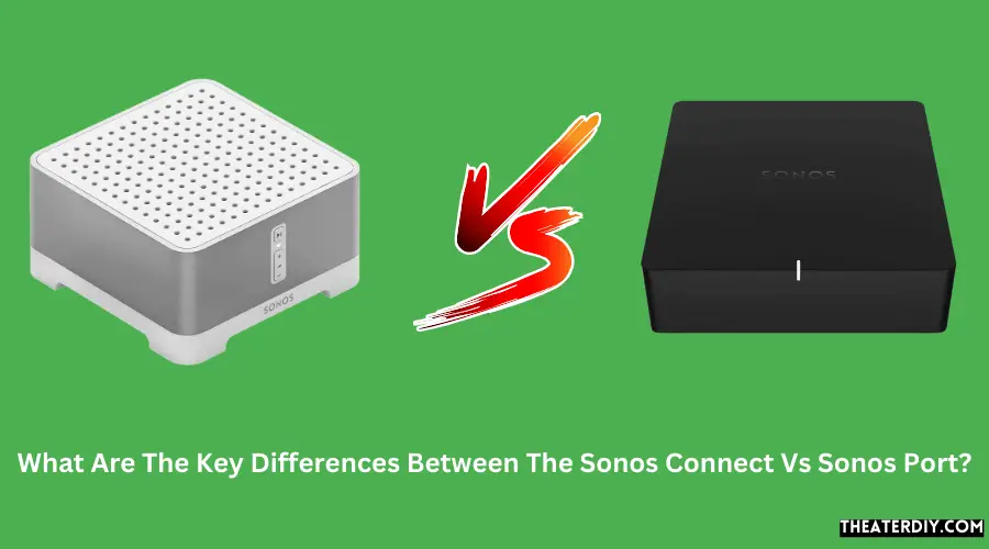 What Are The Key Differences Between The Sonos Connect Vs Sonos Port?