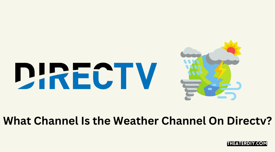 What Channel Is the Weather Channel On Directv [Easy Guide]