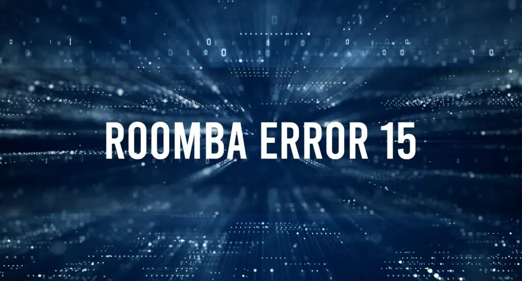 Roomba Error 15 Check Your Roomba For Faulty Parts (2024)