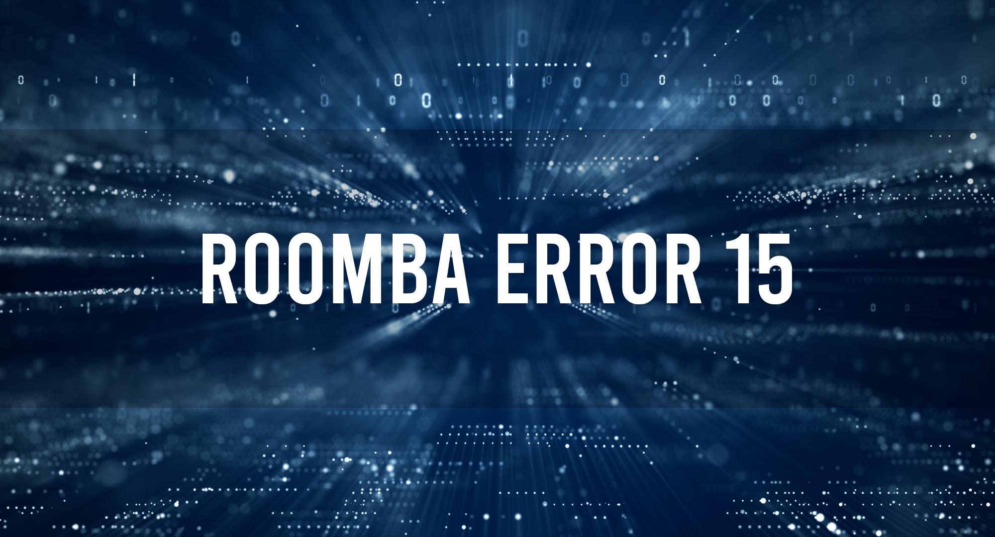 Roomba Error 15 – Check Your Roomba For Faulty Parts