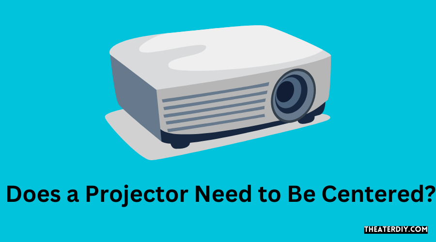 Does a Projector Need to Be Centered